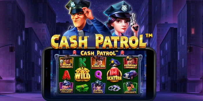 Strategi Slot Cash Patrol Mendapatkan Scatter Jackpot Mudah
